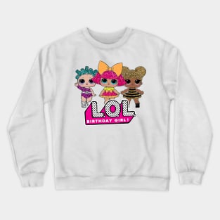 BIRTHDAY GIRL - LOL Crewneck Sweatshirt